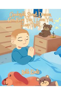 Coperta cărții 'Goodnight, Sweet Dreams, God Bless You, I Love You, Sleep Tight! - Beth Konti'