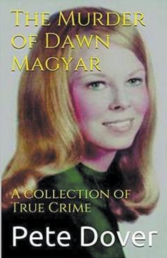 Coperta cărții 'The Murder of Dawn Magyar - Pete Dover'