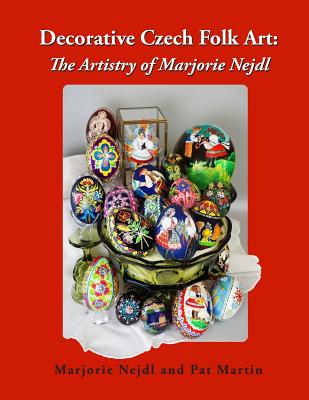 Coperta cărții 'Decorative Czech Folk Art: The Artistry of Marjorie Nejdl - Pat Martin'