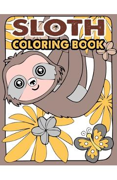 Poza produsului Sloth Coloring Book: A Hilarious Fun Coloring Gift Book for Sloth Lovers & Kids or Adults Relaxation with Stress Relieving Sloth Designs an - Triggered Publishing