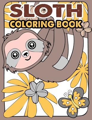 Sloth Coloring Book: A Hilarious Fun Coloring Gift Book for Sloth Lovers & Kids or Adults Relaxation with Stress Relieving Sloth Designs an - Triggered Publishing