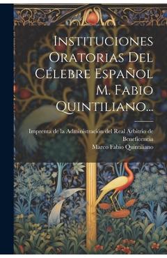 Coperta cărții 'Instituciones Oratorias Del Célebre Español M. Fabio Quintiliano... - Marco Fabio Quintiliano'
