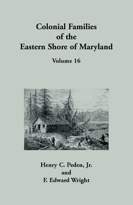 Colonial Families of the Eastern Shore of Maryland, Volume 16 - Henry C. Peden