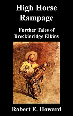 High Horse Rampage: Further Tales of Breckinridge Elkins - Robert Howard