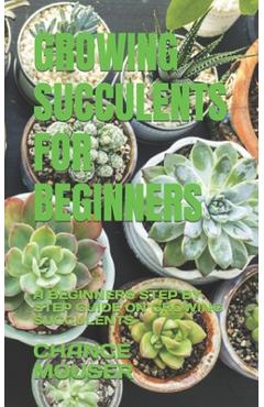 Coperta cărții 'Growing Succulents for Beginners: A Beginners Step by Step Guide on Growing Succulents - Chance Mouser'