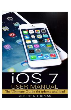 Poza produsului iOS 7 User Manual: The Ultimate Guide for iphone and ipad - Albert N. Thomas