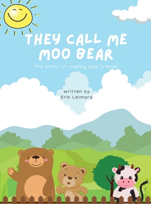 Coperta cărții 'They call me Moo Bear: The story of making new friends - Erin Leonard'