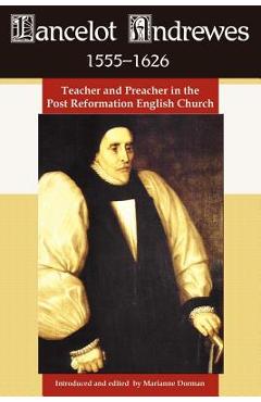 Coperta cărții 'Lancelot Andrewes 1555-1626: Teacher and Preacher in the Post Reformation English Church - Marianne Dorman'