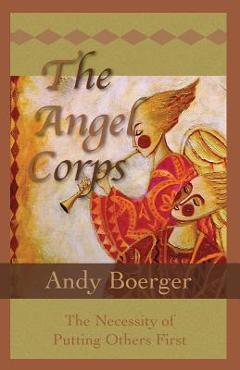 Poza produsului The Angel Corps: The Necessity of Putting Others First - Andy Boerger