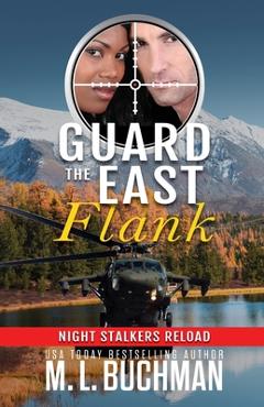 Coperta cărții 'Guard the East Flank: a military romantic suspense - M. L. Buchman'