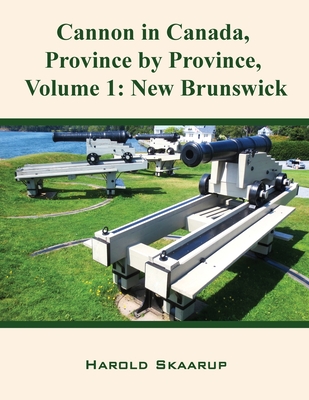 Coperta cărții 'Cannon in Canada, Province by Province, Volume 1: New Brunswick - Harold Skaarup'