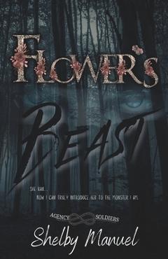 Coperta cărții 'Flower's Beast: The Agency Soldiers (A Dark, Stalker romance) - Shelby Manuel'
