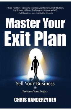 Coperta cărții 'Master Your Exit Plan: Sell Your Business, Preserve Your Legacy, 2nd Edition - Chris Vanderzyden'