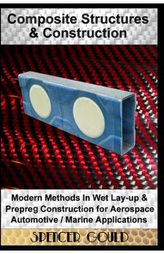 Coperta cărții 'Composite Structures & Construction: Modern Methods In Wet Lay-up & Prepreg Construction for Aerospace / Automotive /'