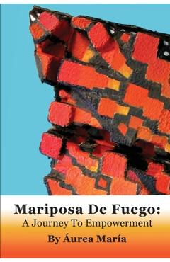 Coperta cărții 'Mariposa de Fuego: A Journey to Empowerment - Áurea Maria Altamirano'