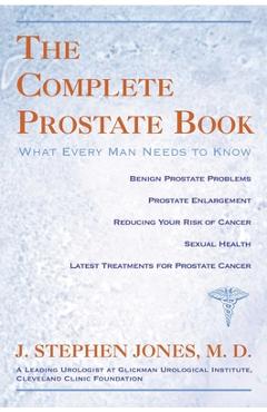 Coperta cărții 'The Complete Prostate Book: What Every Man Needs To Know - J. Stephen Jones'