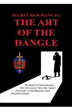 Coperta cărții 'Secret KGB Manual: The Art of the Dangle -'