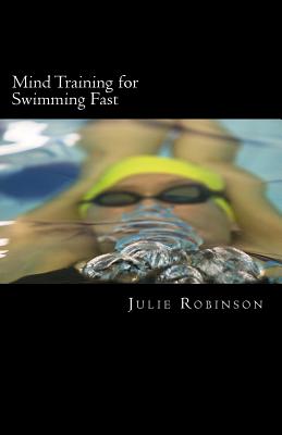 Mind Training for Swimming Fast - Julie Robinson
