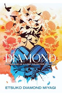 Coperta cărții 'Diamond: The Memoir of a Lost Daughter of Japan - Etsuko Diamond Miyagi'