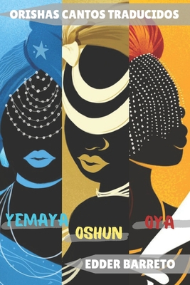 Orishas - Cantos Traducidos: Oshún - Oyá - Yemayá - Edder Barreto
