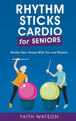 Rhythm Sticks Cardio for Seniors - Faith Watson