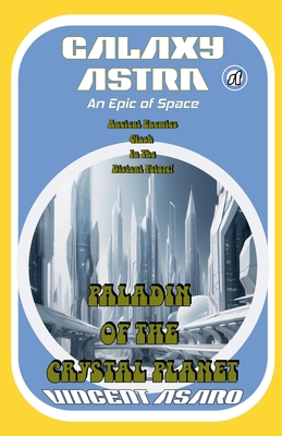 Coperta cărții 'Galaxy Astra: Paladin of the Crystal Planet - Vincent Asaro'