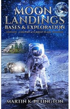 Coperta cărții 'Moon Landings, Bases & Exploration - Martin K. Ettington'