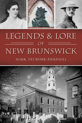 Legends & Lore of New Brunswick - Mark Neurohr-pierpaoli