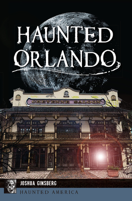 Haunted Orlando - Joshua Ginsberg