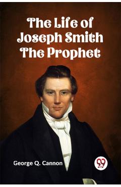 Coperta cărții 'The Life of Joseph Smith the Prophet -'