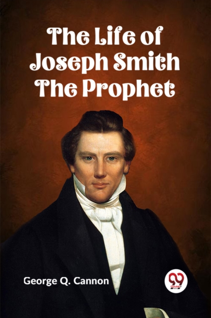 The Life of Joseph Smith the Prophet - 