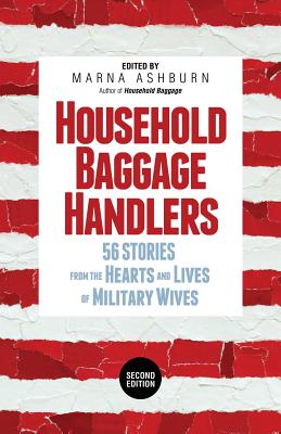 Coperta cărții 'Household Baggage Handlers: 56 Stories from the Hearts and Lives of Military Wives, - Marna Ashburn'