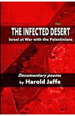 Coperta cărții 'The Infected Desert: Israel at War with the Palestinians - Harold Jaffe'