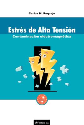 Estres de Alta Tension: Contaminacion Electromagnetica - Carlos M. Requejo