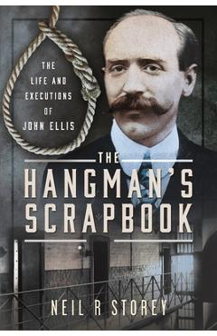 Coperta cărții 'The Hangman's Scrapbook: The Life and Executions of John Ellis - Neil R. Storey'