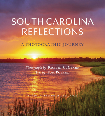 South Carolina Reflections: A Photographic Journey - Robert C. Clark