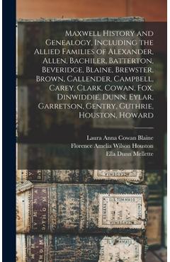 Coperta cărții 'Maxwell History and Genealogy, Including the Allied Families of Alexander, Allen, Bachiler, Batterton, Beveridge,'