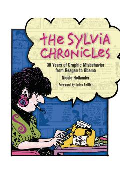 Coperta cărții 'The Sylvia Chronicles: 30 Years of Graphic Misbehavior from Reagan to Obama - Nicole Hollander'
