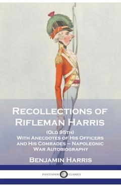 Coperta cărții 'Recollections of Rifleman Harris: (Old 95th) With Anecdotes of His Officers and His Comrades - Napoleonic War'