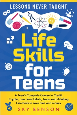 Coperta cărții 'Life Skills for Teens - Lessons Never Taught - Sky Benson'