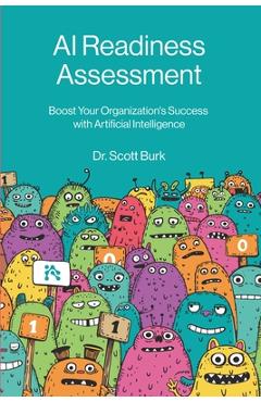 Coperta cărții 'AI Readiness Assessment: Improve Your Organization's Odds of Succeeding with Artificial Intelligence - Scott Burk'