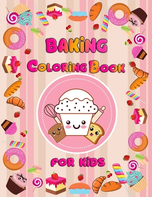 baking coloring book for kids: Delicious Desserts, Cupcakes, Sweets and Treats for girls and boys, for kids Ages 3-8 - Totie Bee