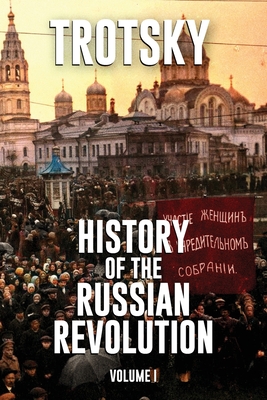 History of the Russian Revolution: Volume 1 - Leon Trotsky