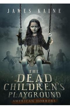Coperta cărții 'The Dead Children's Playground - James Kaine'