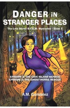 Coperta cărții 'The Lola Dérez S.T.E.M. Mysteries: Book 2: Danger in Stranger Places - A. M. Gonzalez'