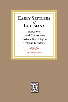 Land Claims in the Eastern District of the Orleans Territory - Walter Lowrie