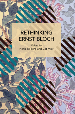 Coperta cărții 'Rethinking Ernst Bloch - Henk De Berg'