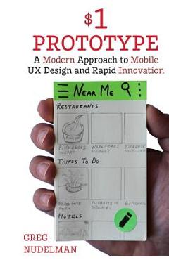 Poza produsului The $1 Prototype: A Modern Approach to Mobile UX Design and Rapid Innovation for - Greg Nudelman