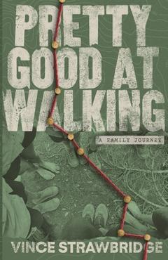 Coperta cărții 'Pretty Good at Walking: A Family Journey - Vince Strawbridge'