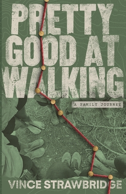 Coperta cărții 'Pretty Good at Walking: A Family Journey - Vince Strawbridge'